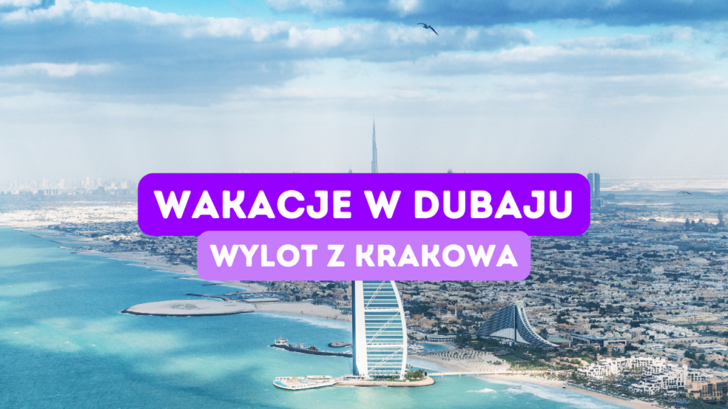 Wakacje w Dubaju z Wylotem z Krakowa