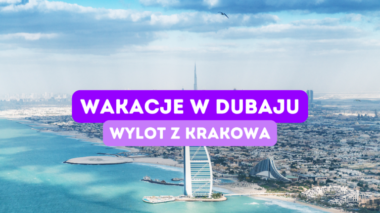 Wakacje w Dubaju z wylotem z Krakowa
