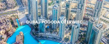 Pogoda w Dubaju w czerwcu – temperatura, klimat, warunki do wypoczynku
