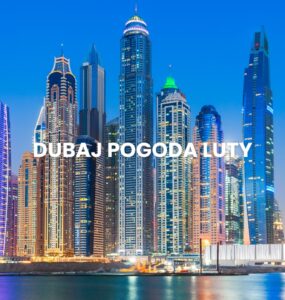 Pogoda w Dubaju w lutym – temperatura, klimat, warunki do wypoczynku