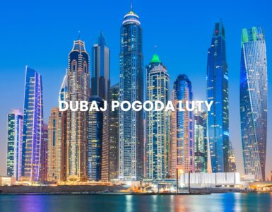 Pogoda w Dubaju w lutym – temperatura, klimat, warunki do wypoczynku