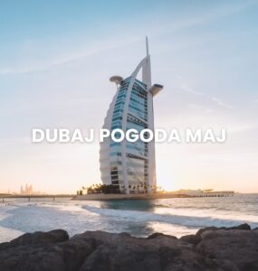 Pogoda w Dubaju w maju – temperatura, klimat, warunki do wypoczynku