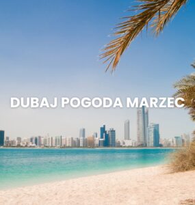 Pogoda w Dubaju w marcu – temperatury, klimat, porady dla turystów