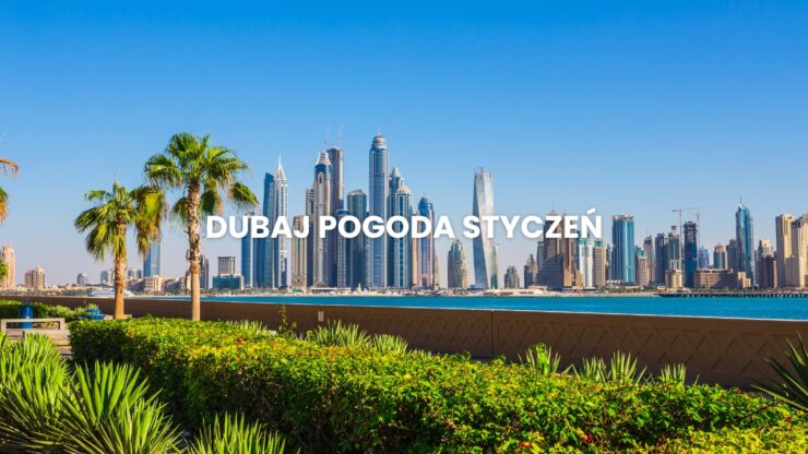 Pogoda w Dubaju w styczniu – sprawdź, czy warto lecieć zimą