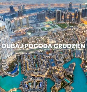 Pogoda w Dubaju w grudniu – temperatura, klimat, warunki do wypoczynku. Dubaj pogoda grudzień