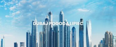 Pogoda w Dubaju w lipcu – temperatura, klimat, warunki do wypoczynku