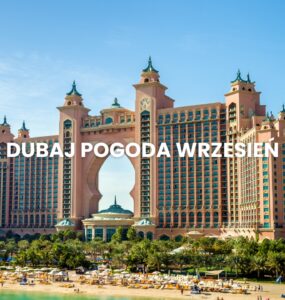Pogoda w Dubaju we wrześniu – temperatura, klimat, warunki do wypoczynku. Dubaj pogoda wrzesień