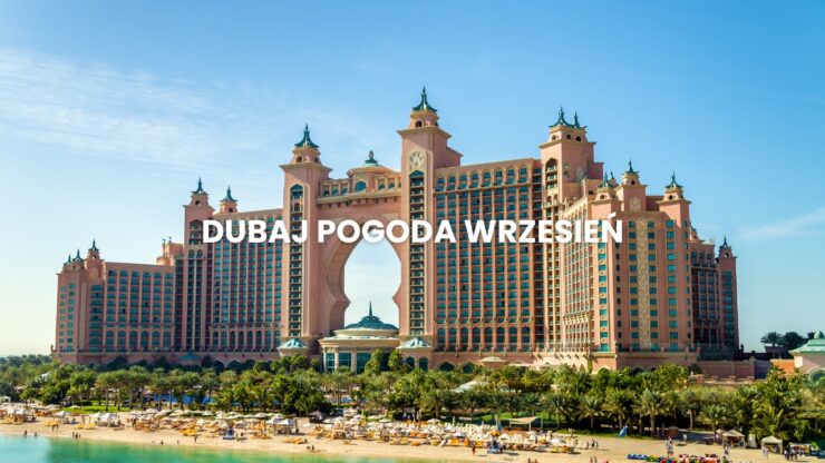 Pogoda w Dubaju we wrześniu – temperatura, klimat, warunki do wypoczynku. Dubaj pogoda wrzesień