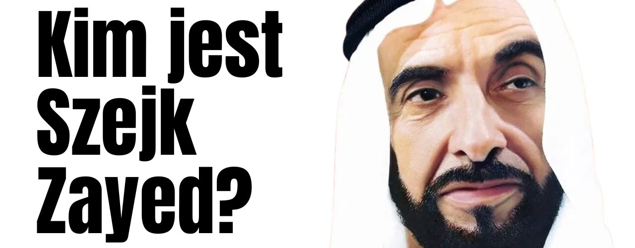 Kim jest Szejk Zayed?