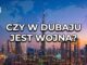 Czy w Dubaju jest wojna